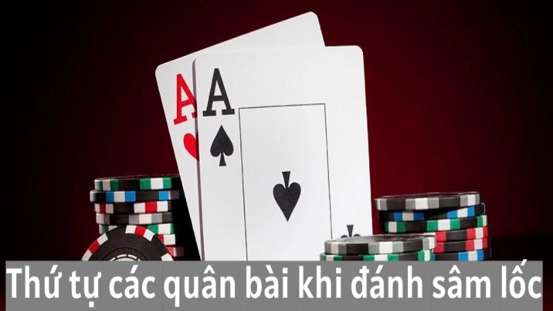 Kinh nghiệm đánh bài sâm lốc cực đỉnh từ cao thủ lâu năm 4 Thứ tự các quân bài khi đánh bài sâm lốc tại Alo789