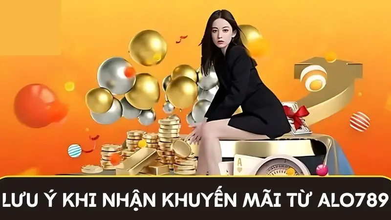 5+ Mã khuyến mãi Alo789 hấp dẫn, người chơi đừng nên bỏ lỡ 3 Lưu ý nhận thưởng khuyến mãi Alo789 hội viên cần nắm rõ